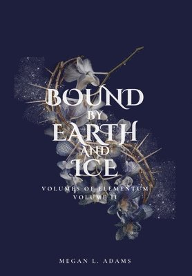 Bound by Earth and Ice: Volumes of Elementum, Volume II 1