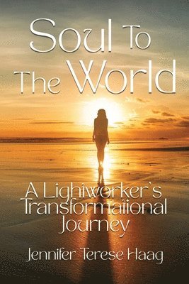 bokomslag Soul To The World, A Lightworker's Transformational Journey