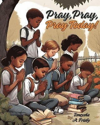 Toneysha Amos Frisby - Pray, Pray, Pray Today!, Häftad