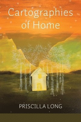 Priscilla Long - Cartographies of Home, Häftad