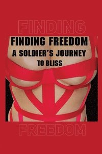 bokomslag FINDING FREEDOM A Soldier's Journey to Bliss