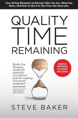 bokomslag Quality Time Remaining: Your 90 Day Blueprint to Discover Who You Are, What You Want, and How to Get It in the Time You Have Left