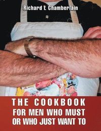 bokomslag The Cookbook for Men Who Must or Who Just WAN to