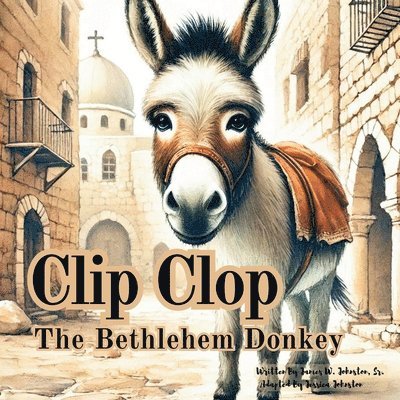 Jessica Johnston, James Johnston Sr, Sr. Johnston, James - Clip Clop The Bethlehem Donkey, Häftad