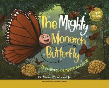 Michael Woodward - The Mighty Monarch Butterfly / La poderosa mariposa monarca, Inbunden