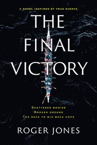 bokomslag The Final Victory: Shattered Bodies, Broken Dreams, the Race to Win Back Hope