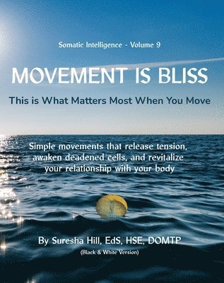 Somatic Intelligence - Volume 9 Movement is Bliss (Black & White) 1