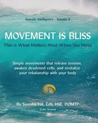 bokomslag Somatic Intelligence - Volume 9 Movement is Bliss (Color Version): This is What Matters Most When You Move