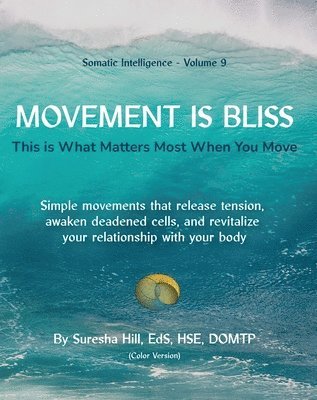 bokomslag Somatic Intelligence - Volume 9 Movement is Bliss (Color Version)