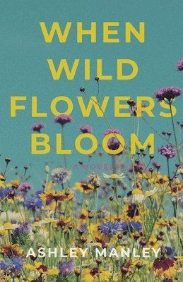 Ashley Manley - When Wildflowers Bloom, Häftad