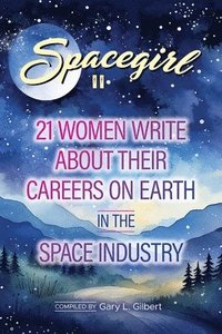 bokomslag Spacegirl II: 21 Women Write about Their Careers on Earth in the Space Industry