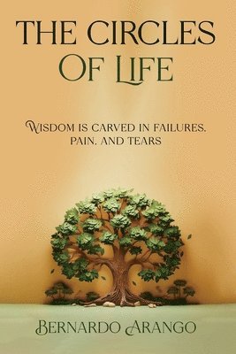 bokomslag THE CIRCLES OF LIFE 'Wisdom is carved in failures, pain, and tears'