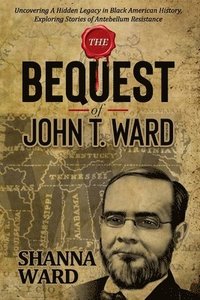 bokomslag Bequest of John T. Ward