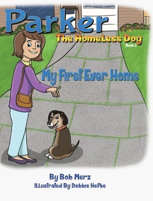 Bob Merz - Parker The Homeless Dog, Book 2, My First Ever Home, Inbunden