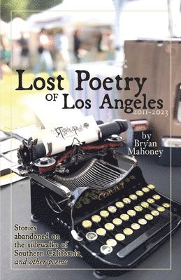 Bryan Mahoney - Lost Poetry of Los Angeles, 2011-2023, Häftad