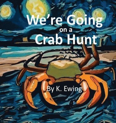 K. Ewing - We're Going on a Crab Hunt, Inbunden