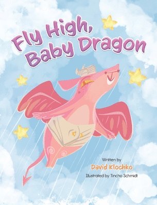 David Klochko - Fly High, Baby Dragon, Inbunden