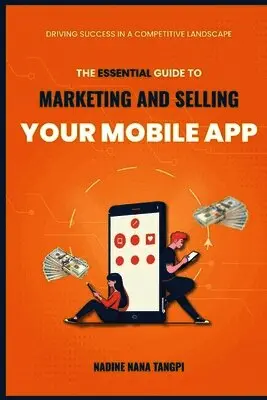 Nadine Nana Tangpi - Essential Guide to Marketing And Selling Your Mobile App, Häftad. Tillgänglighet: Lägg i varukorg