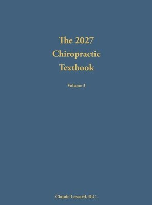 Claude Lessard - 2027 Chiropractic Textbook Volume 3, Inbunden