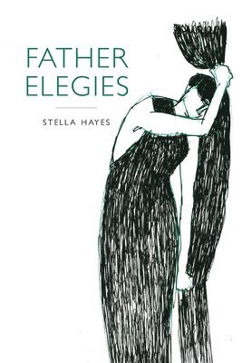 Stella Hayes - Father Elegies, Häftad