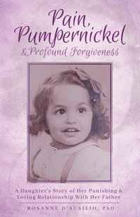 bokomslag Pain, Pumpernickel & Profound Forgiveness