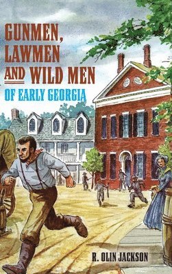 Gunmen, Lawmen and Wild Men of Early Georgia 1