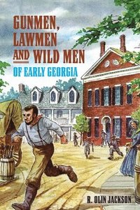 bokomslag Gunmen, Lawmen and Wild Men of Early Georgia