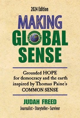 Making Global Sense: Grounded hope for democracy and the earth. Inspired by Thomas Paine's Common Sense.