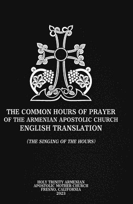 Gregory Richard Eritzian - Common Hours of Prayer of the Armenian Apostolic Church English Translation (The Singing of the Hours), Inbunden