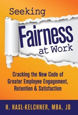 bokomslag Seeking Fairness at Work: Cracking the New Code of Greater Employee Engagement, Retention & Satisfaction