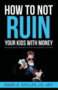 bokomslag How to Not Ruin Your Kids with Money
