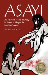 bokomslag Asayi An Autistic Teen's Journey to Topple a Shogun in Medieval Japan