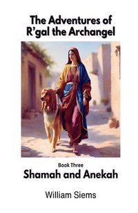 bokomslag Shamah and Anekah: Book Three in The Adventures of R'gal the Archangel