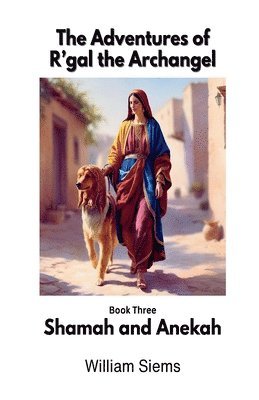 bokomslag Shamah and Anekah: Book Three in The Adventures of R'gal the Archangel