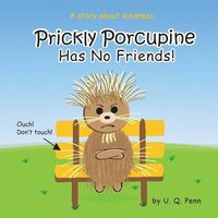bokomslag Prickly Porcupine Has No Friends!