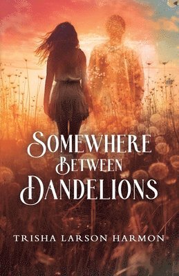 Trisha Harmon, Melissa Drake - Somewhere Between Dandelions, Häftad