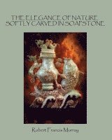 Robert Francis Murray - Elegance of Nature Softly Carved in Soapstone, Häftad