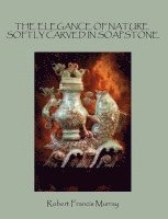 Robert Francis Murray - Elegance of Nature Softly Carved in Soapstone, Inbunden