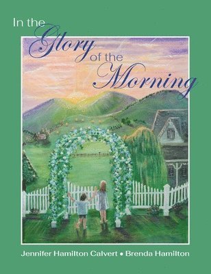 Jennifer H Calvert, Jennifer H. Calvert - In the Glory of the Morning, Inbunden