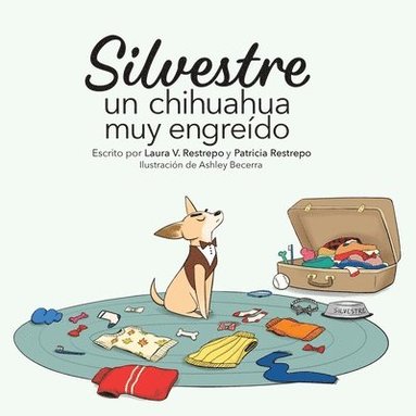 Laura V Restrepo, Patricia Restrepo - Silvestre, un chihuahua muy engreído, Häftad