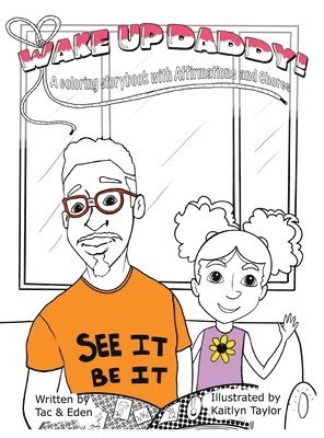 Tac, Eden - Wake Up, Daddy! A Coloring Storybook with Affirmations and Chores, Inbunden