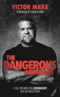 bokomslag The Dangerous Gentleman: A Call for Men to Be Courageous in a Culture of Fear