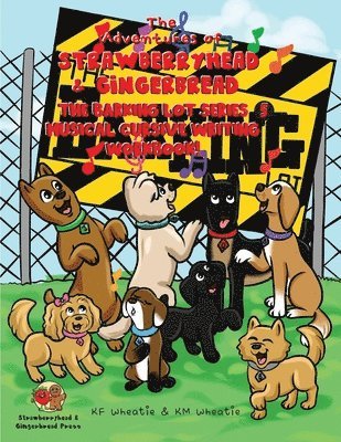 Adventures of Strawberryhead & Gingerbread-The Barking Lot Series (5) Musical Cursive Writing Workbook!