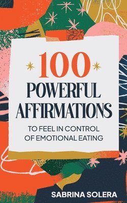 100 Powerful Affirmations to feel in control of emotional eating 1