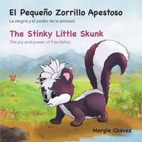 bokomslag El Pequeño Zorrillo Apestoso The Stinky Little Skunk: La alegría y el poder de la amistad. The joy and power of friendship.