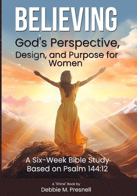 bokomslag Believing God's Perspective, Design, and Purpose for Women