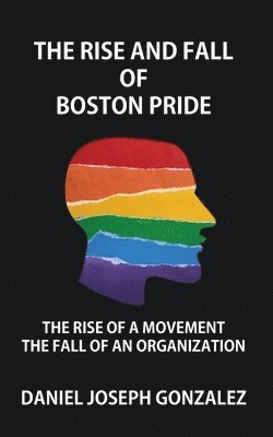 Daniel Joseph Gonzalez - Rise and Fall of Boston Pride, Häftad