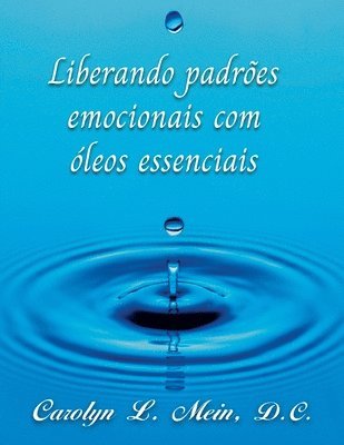 Carolyn L Mein, Carolyn L. Mein - Liberando padrões emocionais com óleos essenciai, Häftad