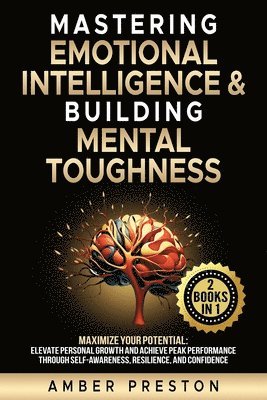 bokomslag Mastering Emotional Intelligence & Building Mental Toughness: 2 books-in-1: Maximize Your Potential: Elevate Personal Growth & Achieve Peak Performanc