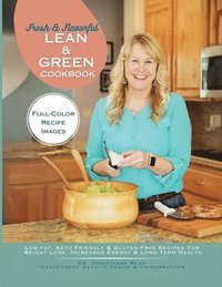 bokomslag Fresh & Flavorful Lean & Green CookBook: Low-Fat, Keto Friendly & Gluten-Free Recipes for Weight Loss, Increased Energy & Long-Term Health